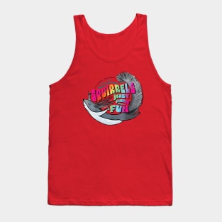 Squirrels Just Wanna Have Fun Tank Top